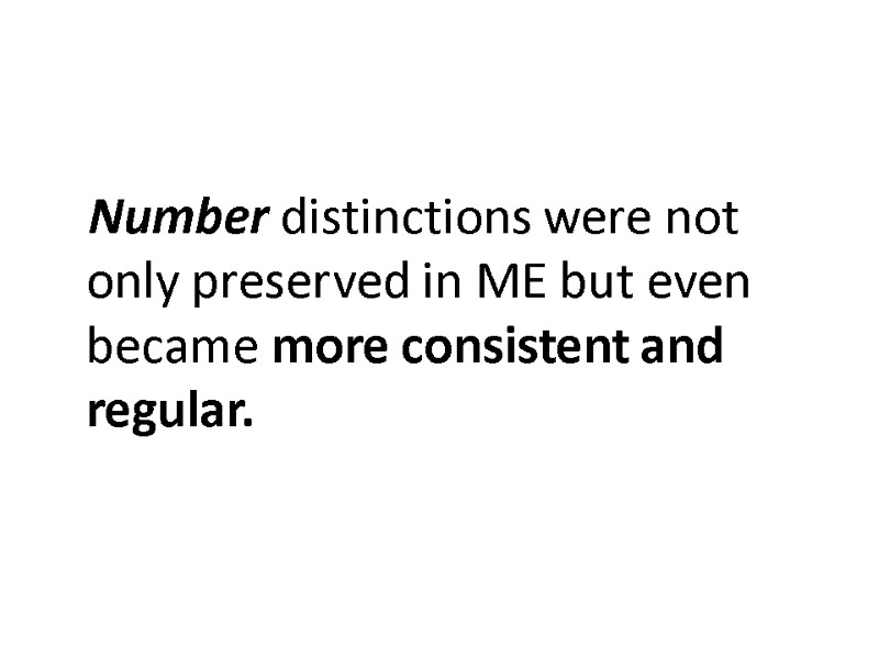 Number distinctions were not only preserved in ME but even became more consistent and